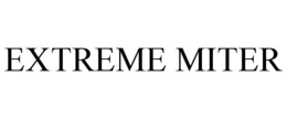 EXTREME MITER trademark