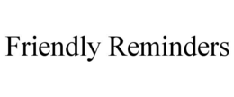 FRIENDLY REMINDERS trademark