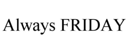 ALWAYS FRIDAY trademark