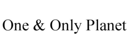 ONE & ONLY PLANET trademark