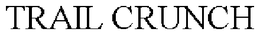 TRAIL CRUNCH trademark