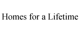 HOMES FOR A LIFETIME trademark
