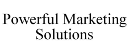 POWERFUL MARKETING SOLUTIONS trademark