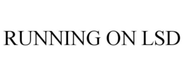 RUNNING ON LSD trademark