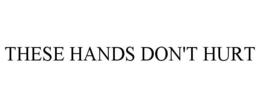 THESE HANDS DON'T HURT trademark