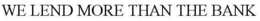 WE LEND MORE THAN THE BANK trademark