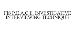 FIS P.E.A.C.E. INVESTIGATIVE INTERVIEWING TECHNIQUE trademark