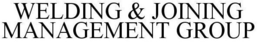 WELDING & JOINING MANAGEMENT GROUP trademark