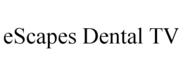 ESCAPES DENTAL TV trademark