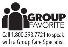 GROUP FAVORITE CALL 1.800.293.7721 TO SPEAK WITH A GROUP CARE SPECIALIST trademark