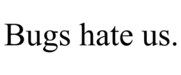 BUGS HATE US. trademark