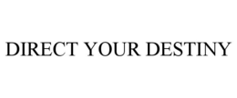 DIRECT YOUR DESTINY trademark