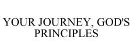 YOUR JOURNEY, GOD'S PRINCIPLES trademark