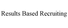 RESULTS BASED RECRUITING trademark