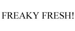 FREAKY FRESH! trademark