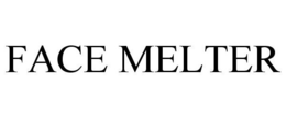 FACE MELTER trademark