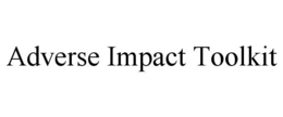 ADVERSE IMPACT TOOLKIT trademark