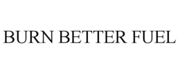 BURN BETTER FUEL trademark