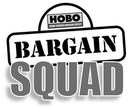 BARGAIN SQUAD HOBO HOME OWNERS BARGAIN OUTLET trademark