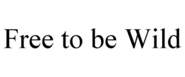 FREE TO BE WILD trademark