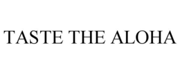 TASTE THE ALOHA trademark