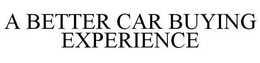 A BETTER CAR BUYING EXPERIENCE trademark