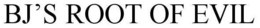 BJ'S ROOT OF EVIL trademark
