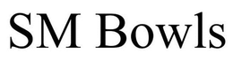 SM BOWLS trademark