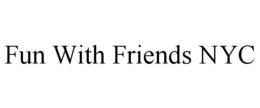 FUN WITH FRIENDS NYC trademark
