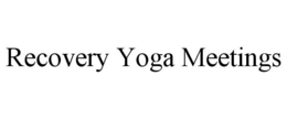 RECOVERY YOGA MEETINGS trademark