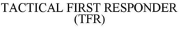 TACTICAL FIRST RESPONDER (TFR) trademark