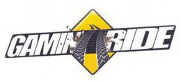 GAMIN' RIDE trademark
