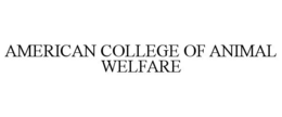 AMERICAN COLLEGE OF ANIMAL WELFARE trademark