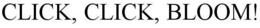 CLICK, CLICK, BLOOM! trademark