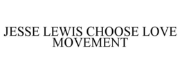 JESSE LEWIS CHOOSE LOVE MOVEMENT trademark