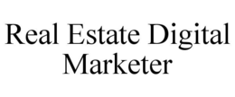 REAL ESTATE DIGITAL MARKETER trademark