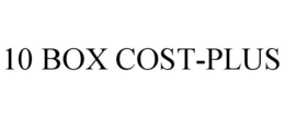 10 BOX COST-PLUS trademark