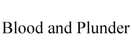 BLOOD AND PLUNDER trademark