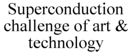 SUPERCONDUCTION CHALLENGE OF ART & TECHNOLOGY trademark