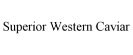 SUPERIOR WESTERN CAVIAR trademark