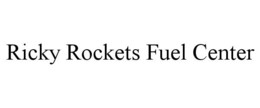 RICKY ROCKETS FUEL CENTER trademark