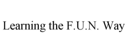 LEARNING THE F.U.N. WAY trademark