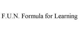 F.U.N. FORMULA FOR LEARNING trademark