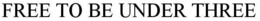FREE TO BE UNDER THREE trademark