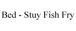BED - STUY FISH FRY trademark
