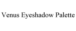 VENUS EYESHADOW PALETTE trademark