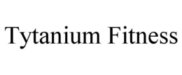 TYTANIUM FITNESS trademark