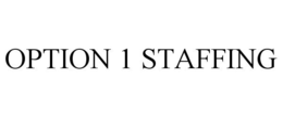 OPTION 1 STAFFING trademark