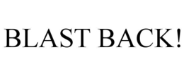 BLAST BACK! trademark