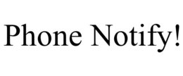 PHONE NOTIFY! trademark